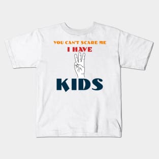 You Can't Scare Me I Have Three Kids Kids T-Shirt